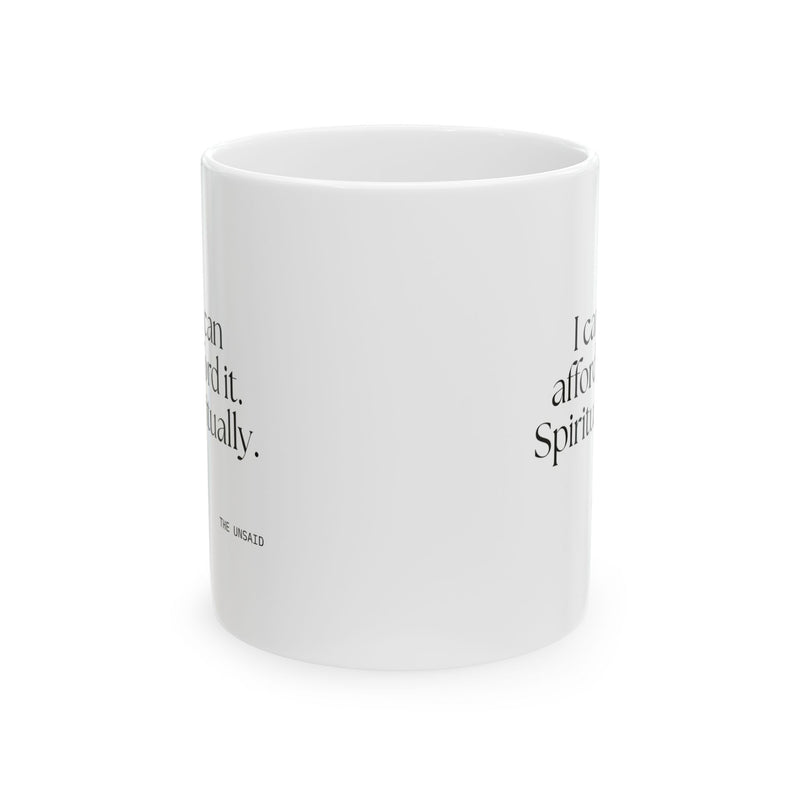 Coffee Mug — I can afford it. Spiritually.