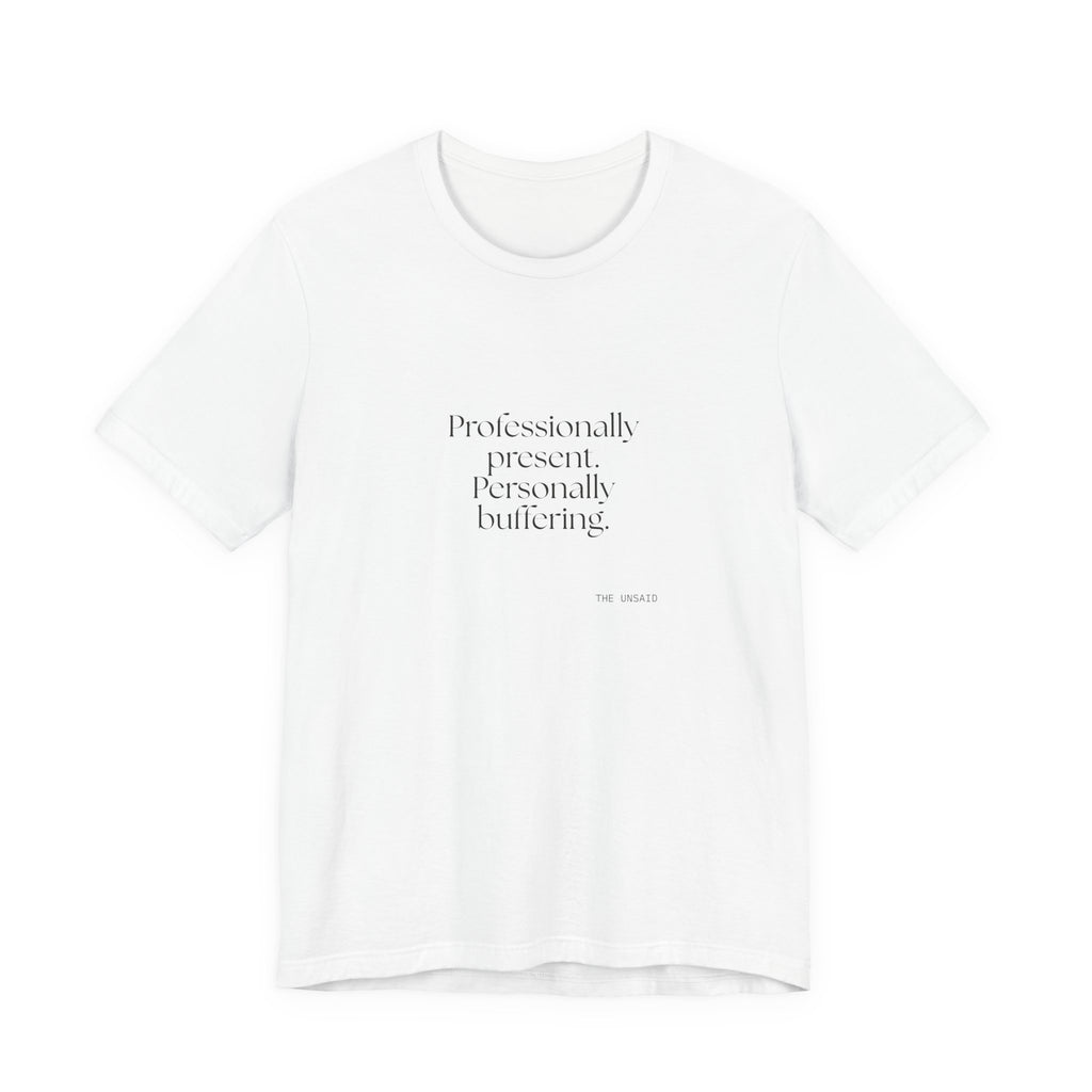 Professionally present. Personally buffering - Shirt - For Tired Days