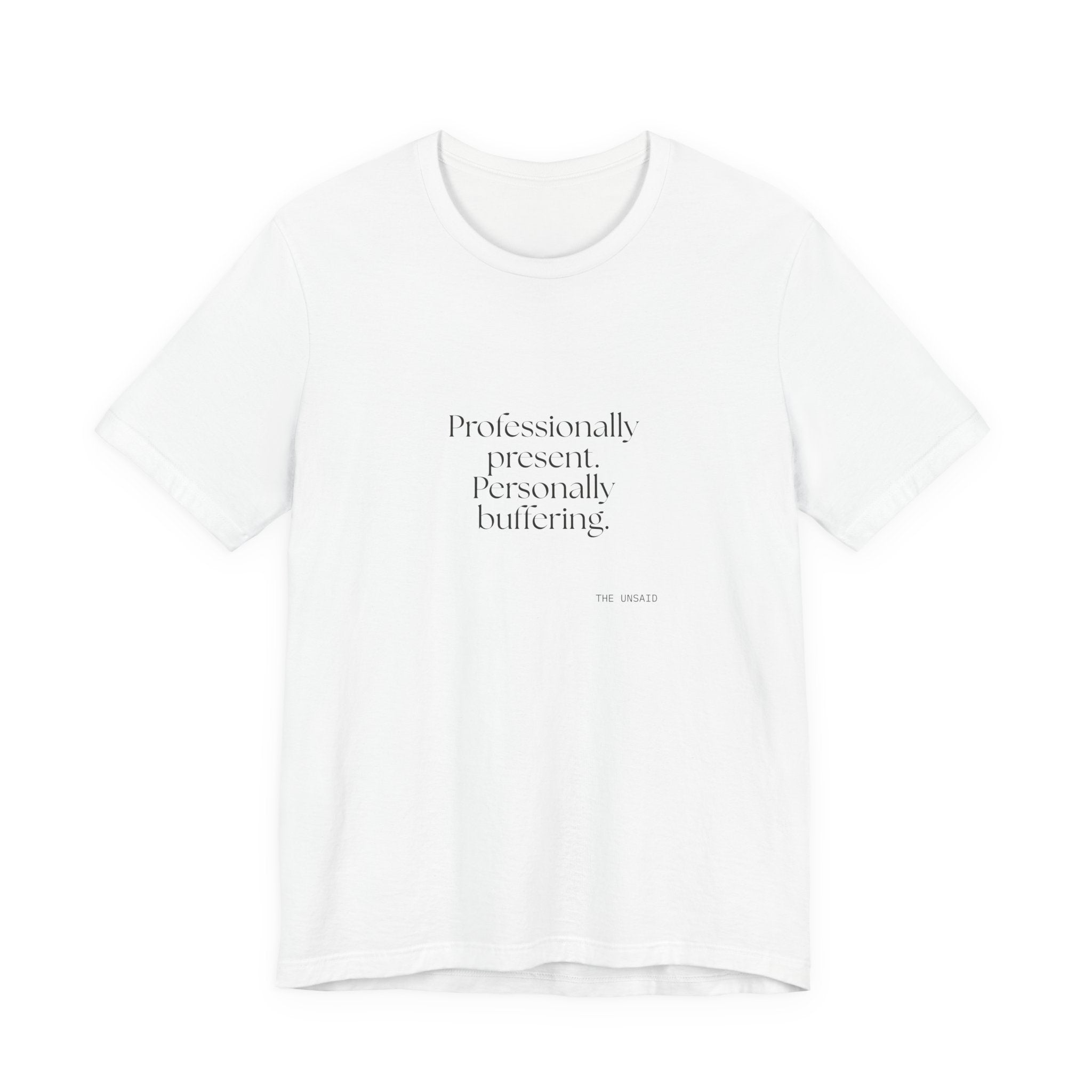 Professionally present. Personally buffering - Shirt - For Tired Days
