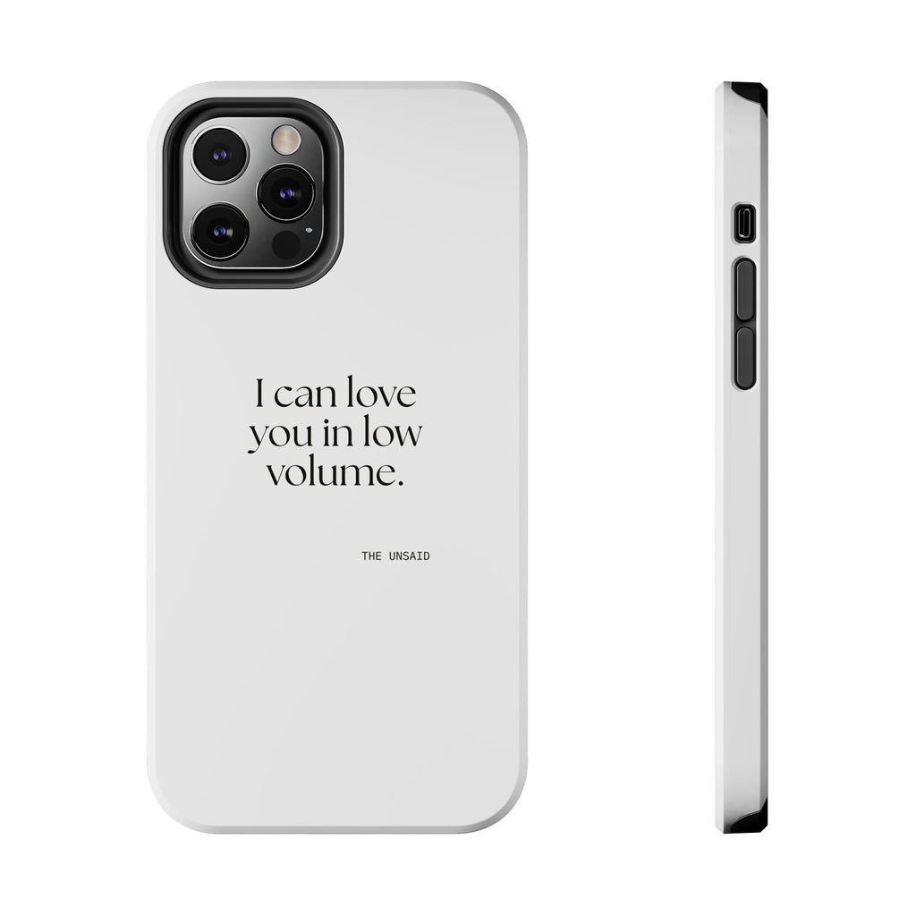 I can love you in low volume - Tough Phone Case - For Someone Who Stays