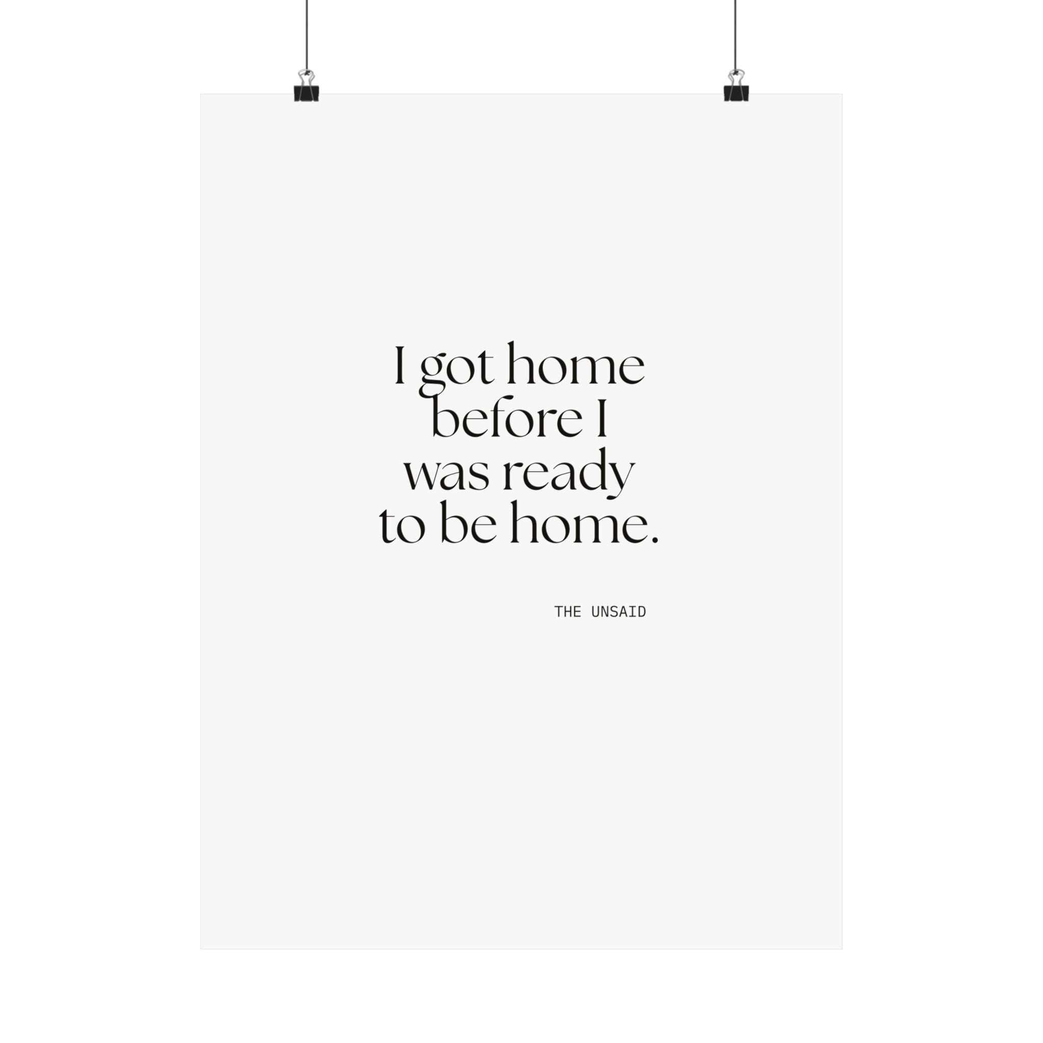 I got home before I was ready to be home - Poster - For Quiet Minds