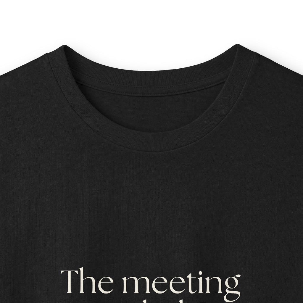The meeting ended. I did not - Long Sleeve Shirt - For Tired Days