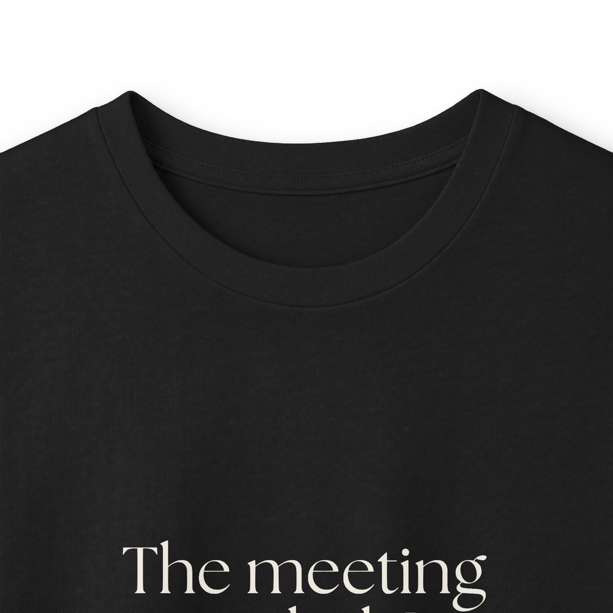 The meeting ended. I did not - Long Sleeve Shirt - For Tired Days