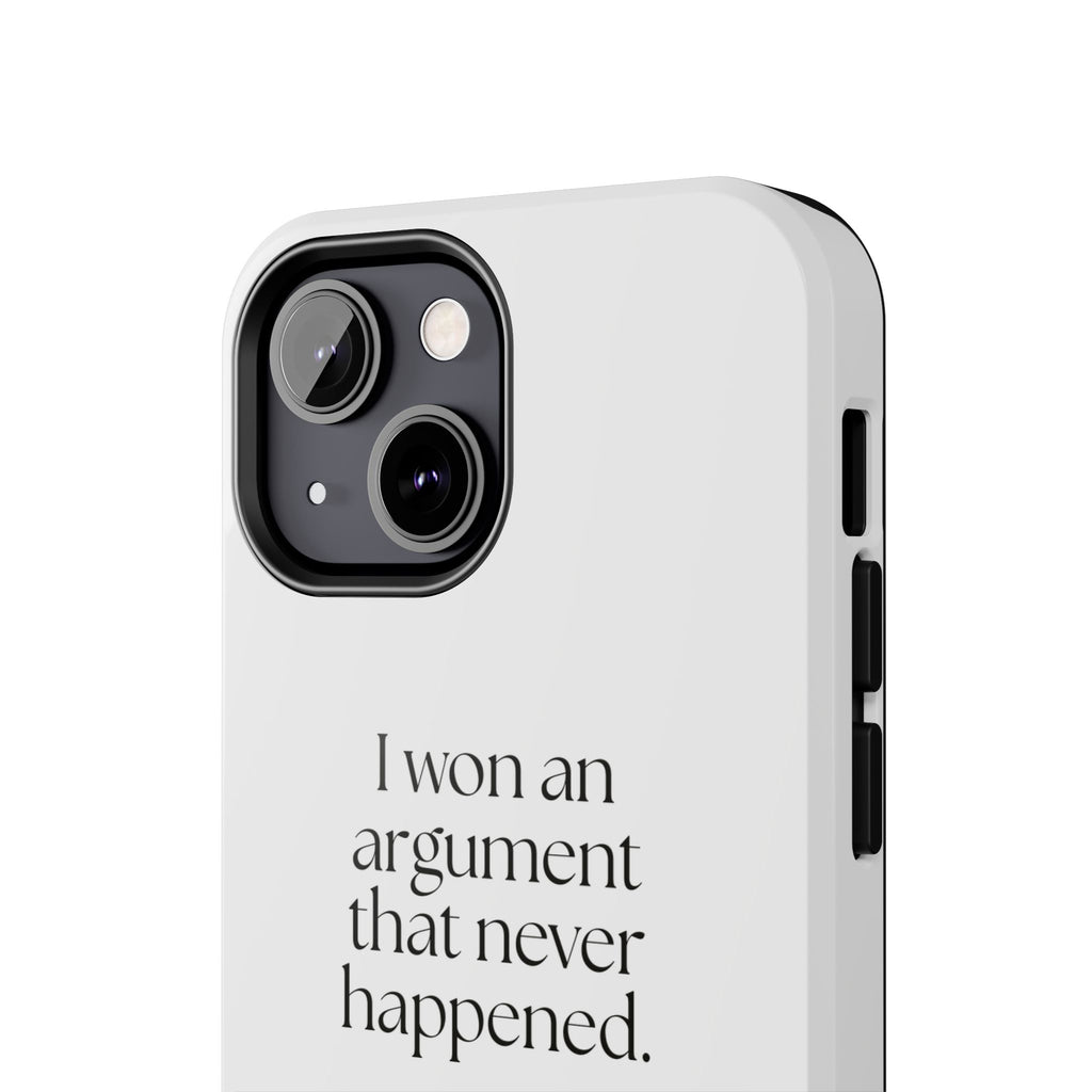 I won an argument that never happened - Tough Phone Case - For Overthinkers