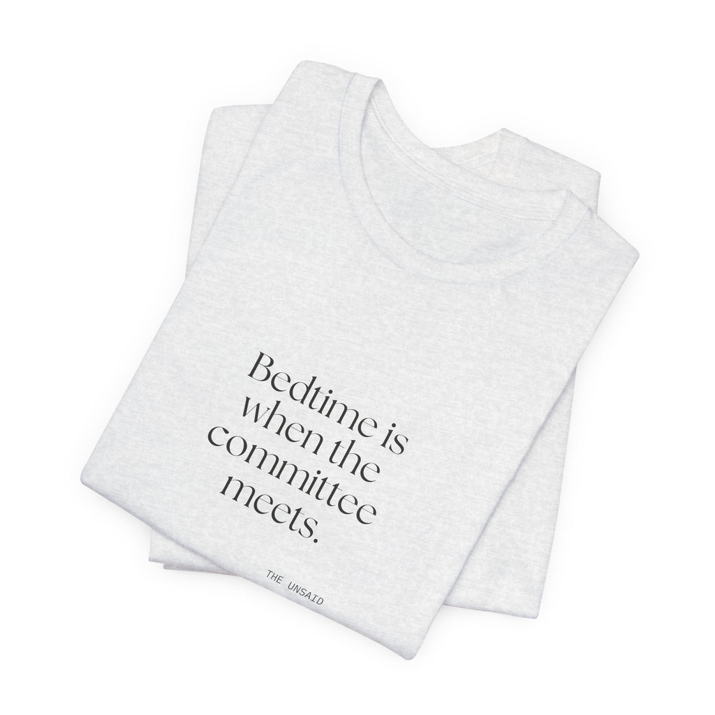 Bedtime is when the committee meets - Shirt - For Overthinkers