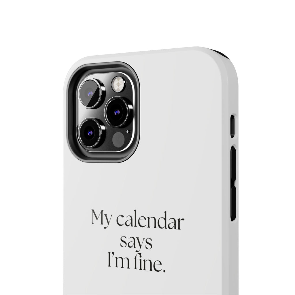 My calendar says I’m fine - Tough Phone Case - For Tired Days