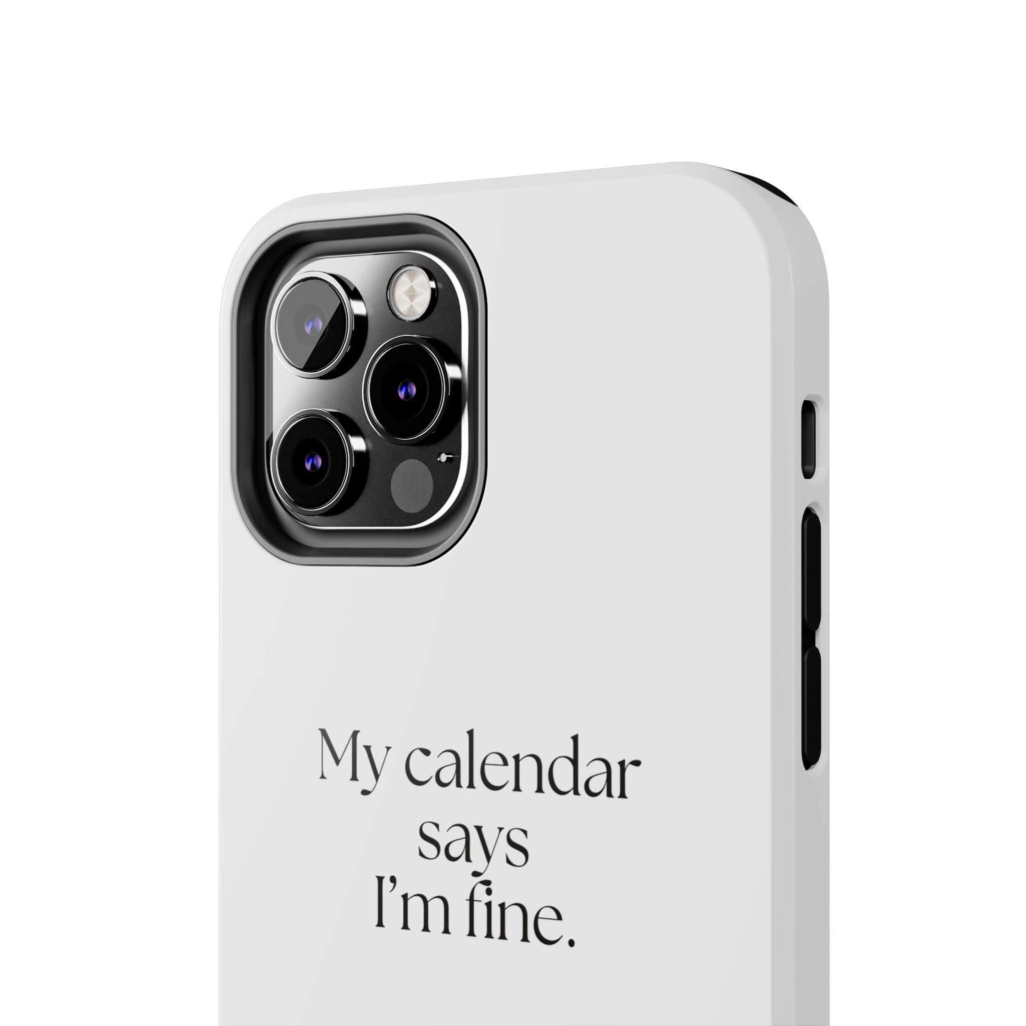 My calendar says I’m fine - Tough Phone Case - For Tired Days