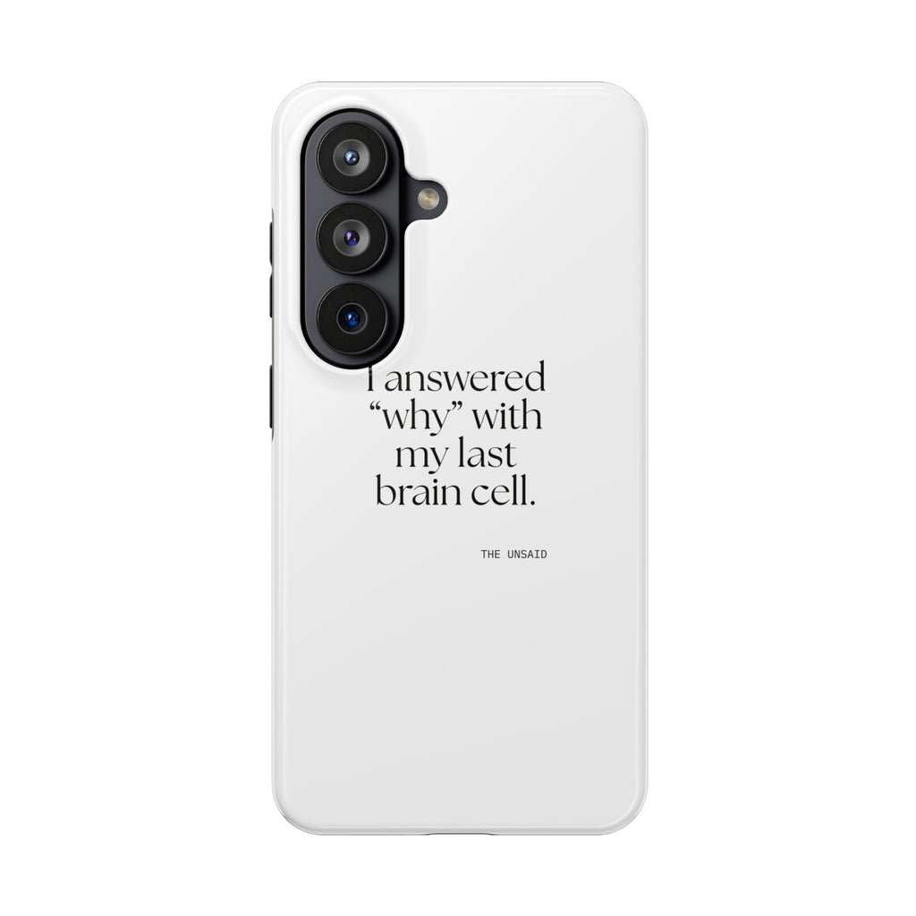I answered “why” with my last brain cell - Tough Phone Case - Dry Humor