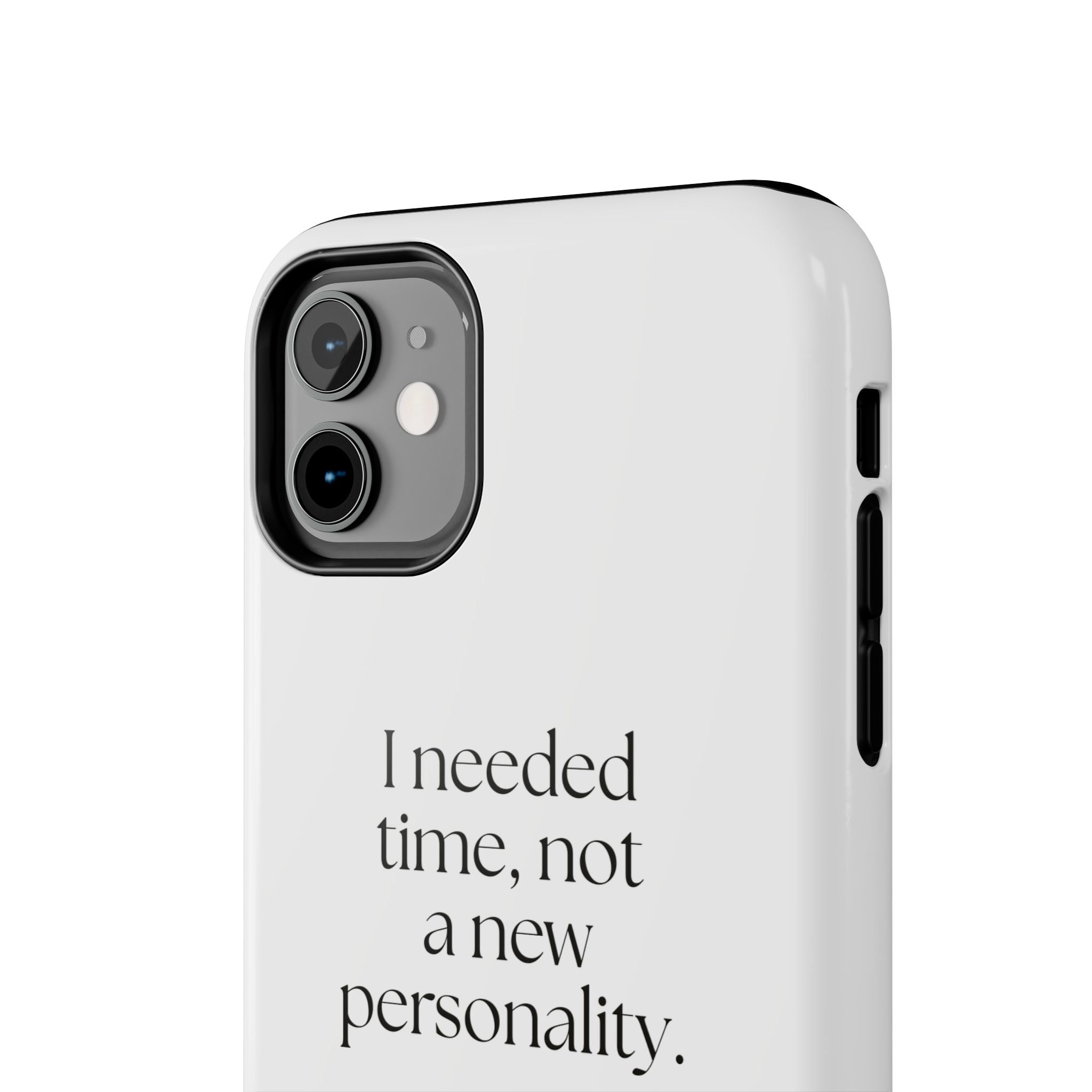 I needed time, not a new personality - Tough Phone Case - Dry Humor