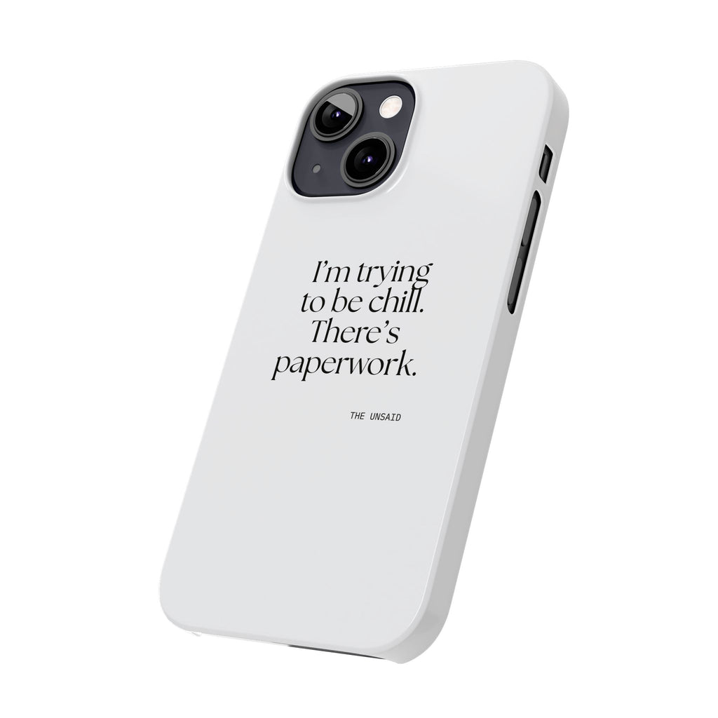 I’m trying to be chill. There’s paperwork - Phone Case - Dry Humor