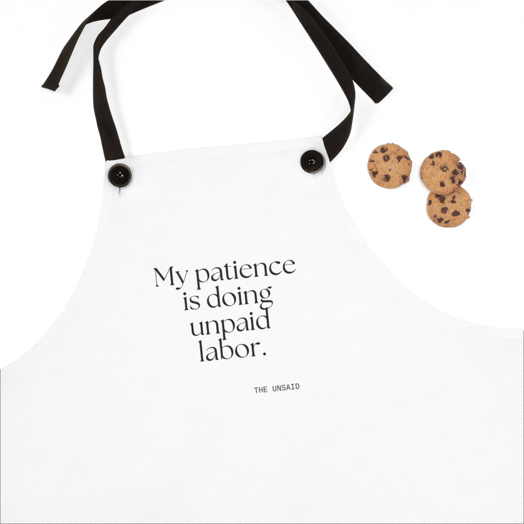 My patience is doing unpaid labor - Apron - Dry Humor