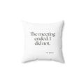 The meeting ended. I did not - Throw Pillow - For Tired Days