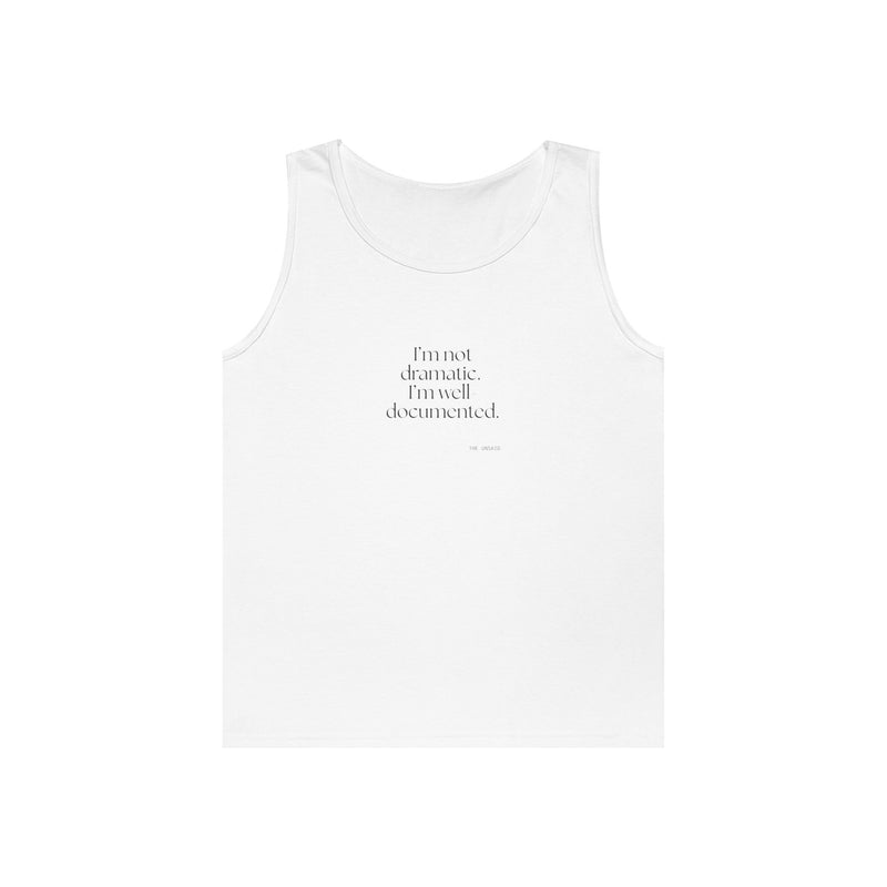 Tank Top — I’m not dramatic. I’m well-documented.