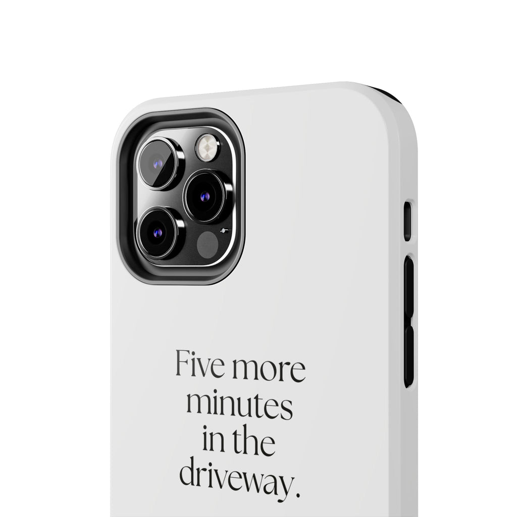 Five more minutes in the driveway - Tough Phone Case - For Quiet Minds