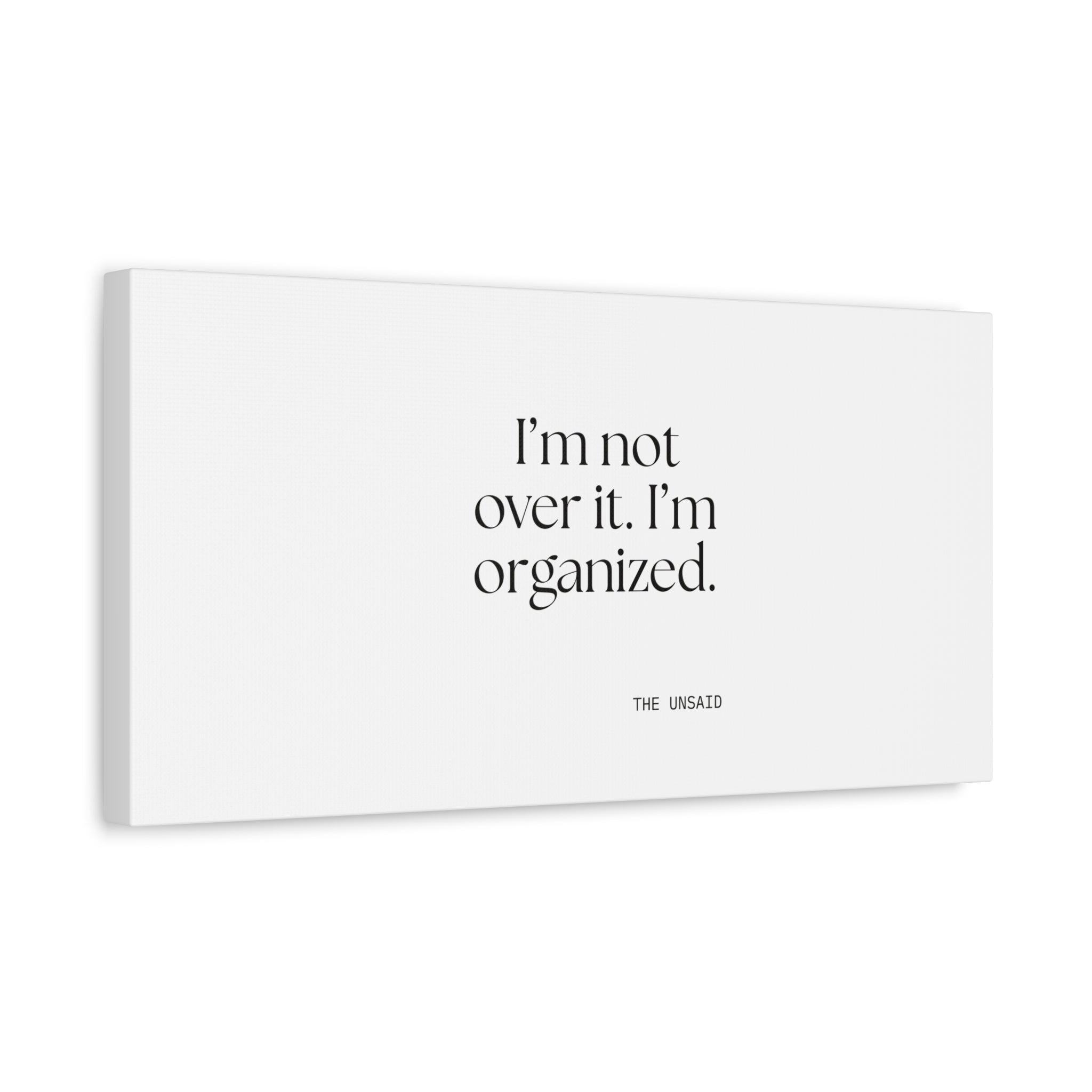 I’m not over it. I’m organized - Canvas Print - Dry Humor