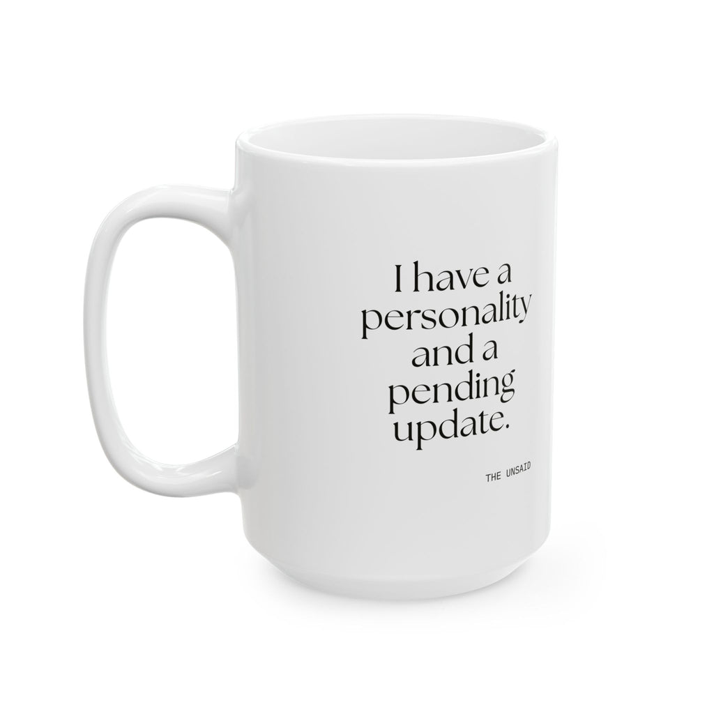 I have a personality and a pending update - Coffee Mug - Dry Humor