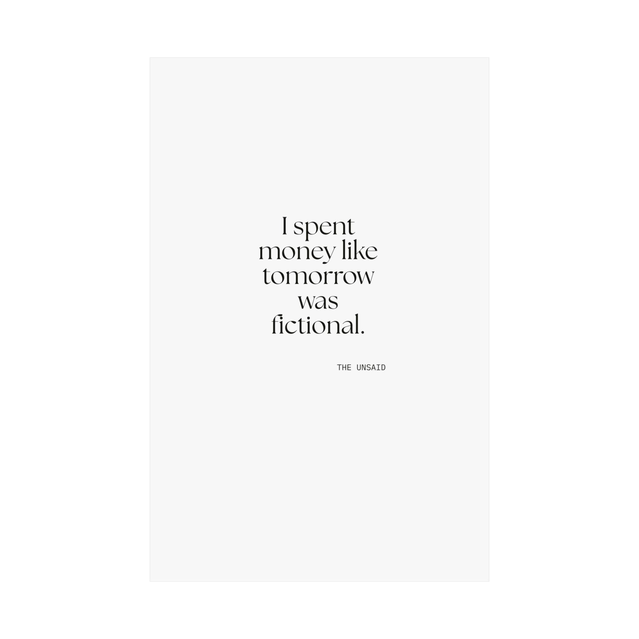 I spent money like tomorrow was fictional - Poster - Dry Humor