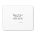 Per my last nervous breakdown - Canvas Print - For Tired Days