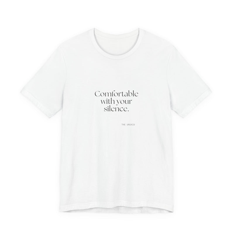 Shirt — Comfortable with your silence.