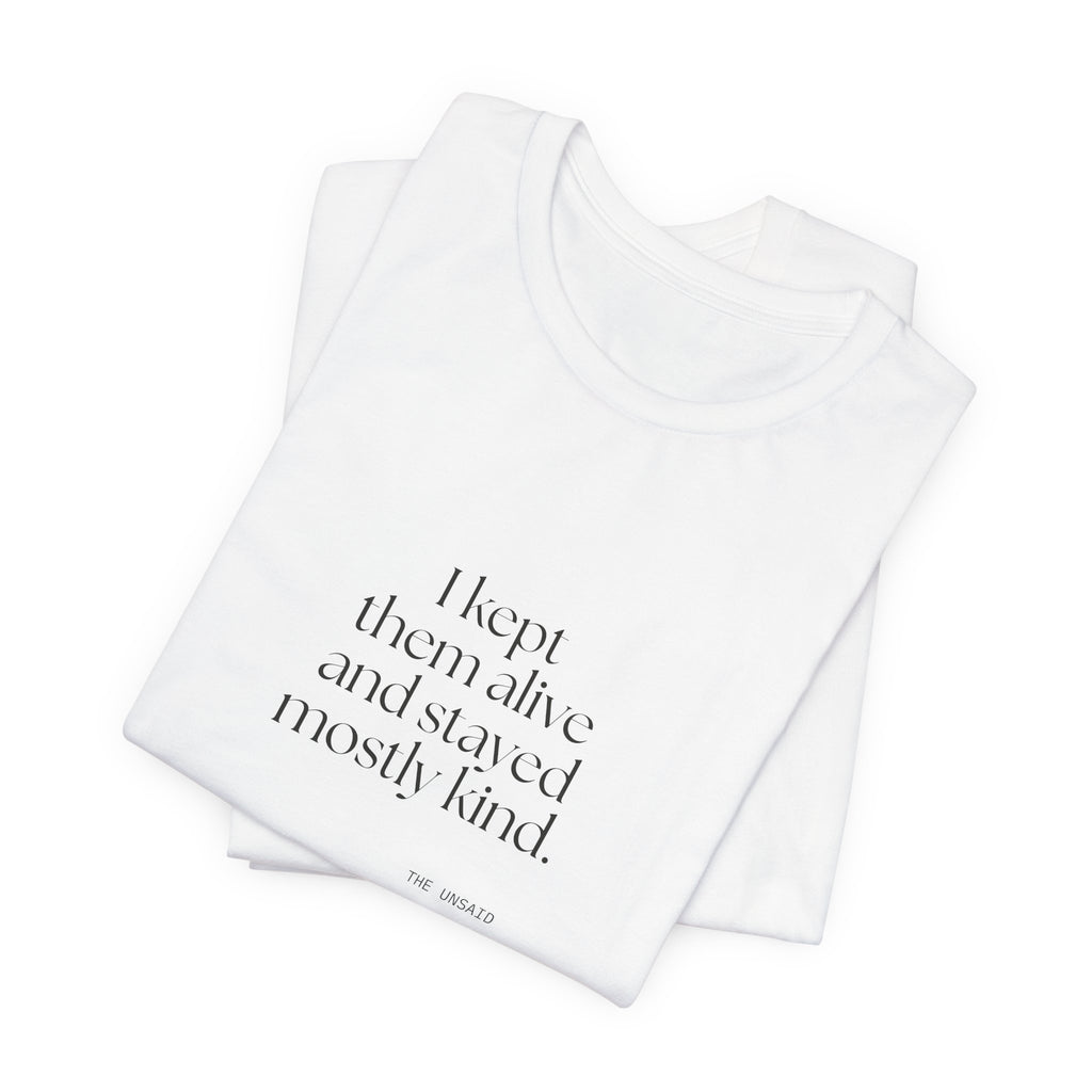 I kept them alive and stayed mostly kind - Shirt - Dry Humor