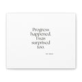 Progress happened. I was surprised too - Canvas Print - Dry Humor
