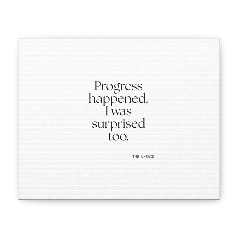 Canvas Print — Progress happened. I was surprised too.
