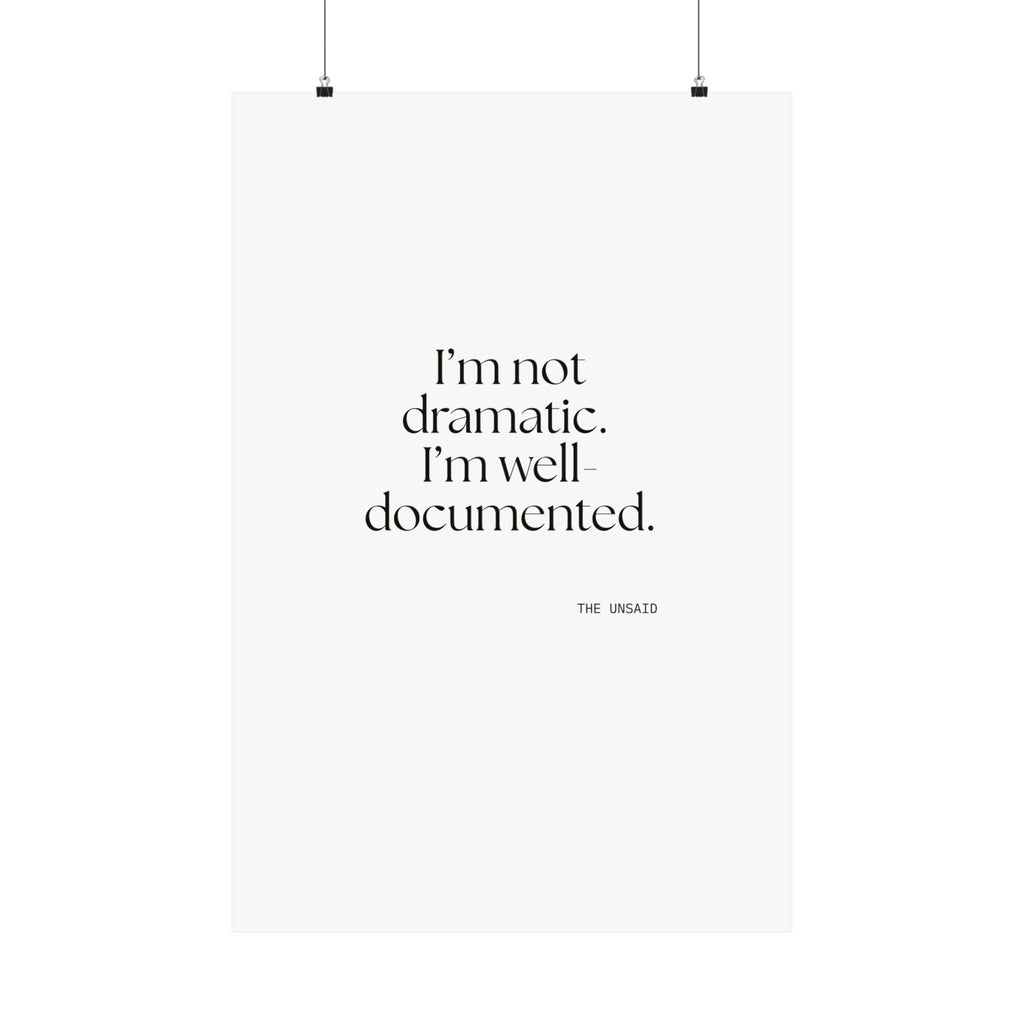 I’m not dramatic. I’m well-documented - Poster - Dry Humor
