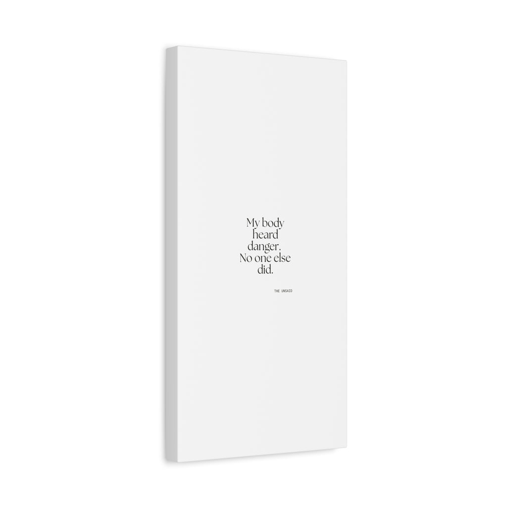 My body heard danger. No one else did - Canvas Print - For Quiet Minds