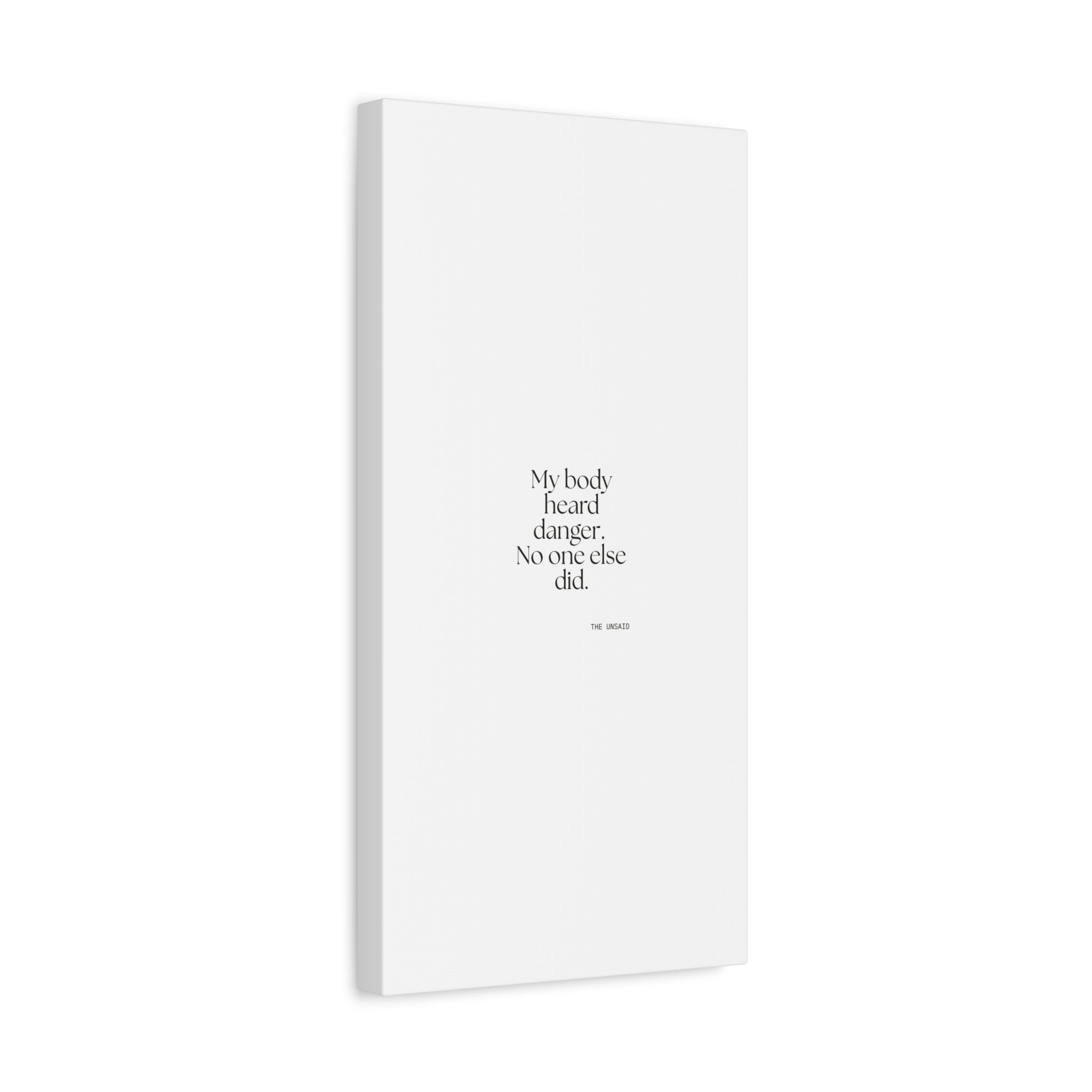 My body heard danger. No one else did - Canvas Print - For Quiet Minds