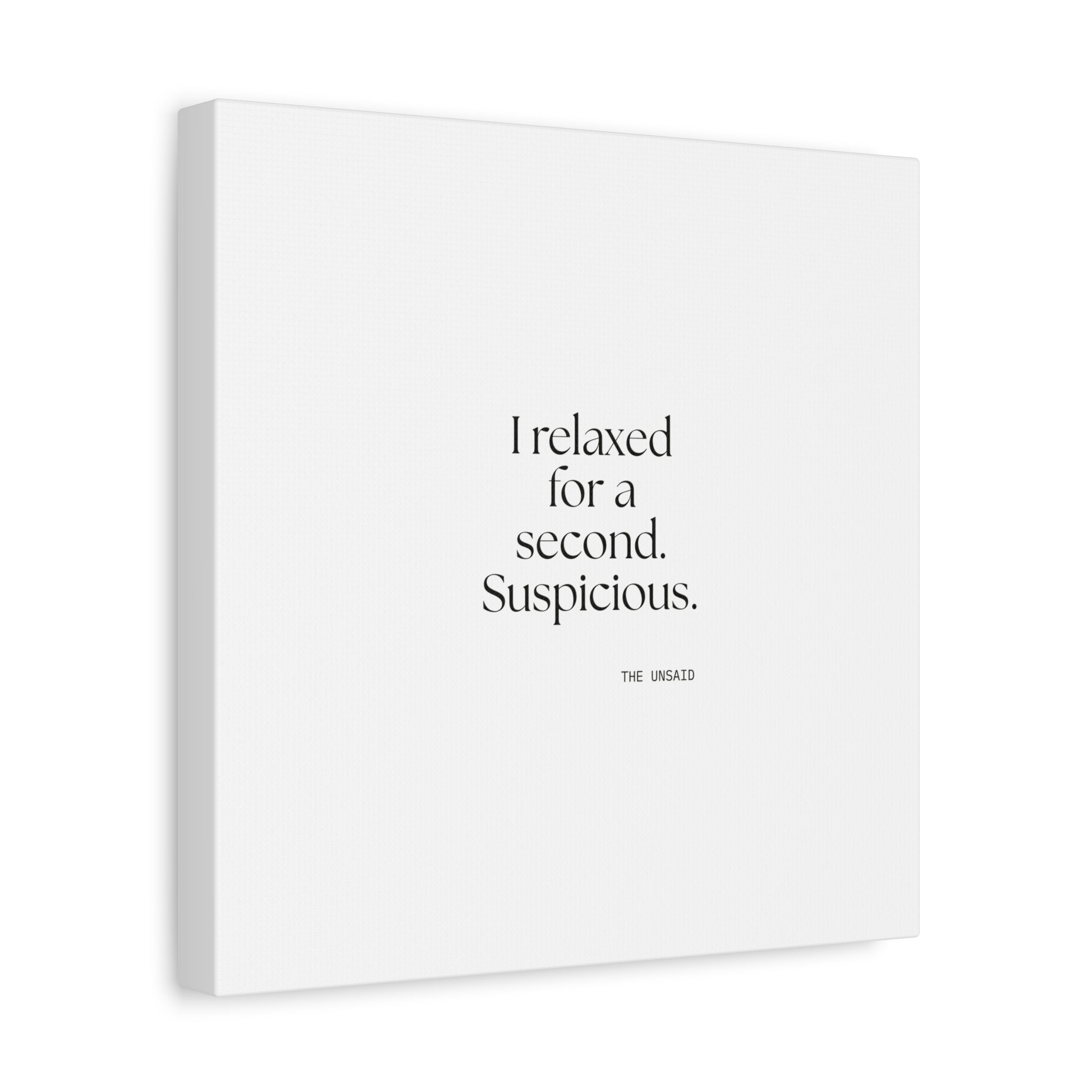 I relaxed for a second. Suspicious - Canvas Print - For Quiet Minds