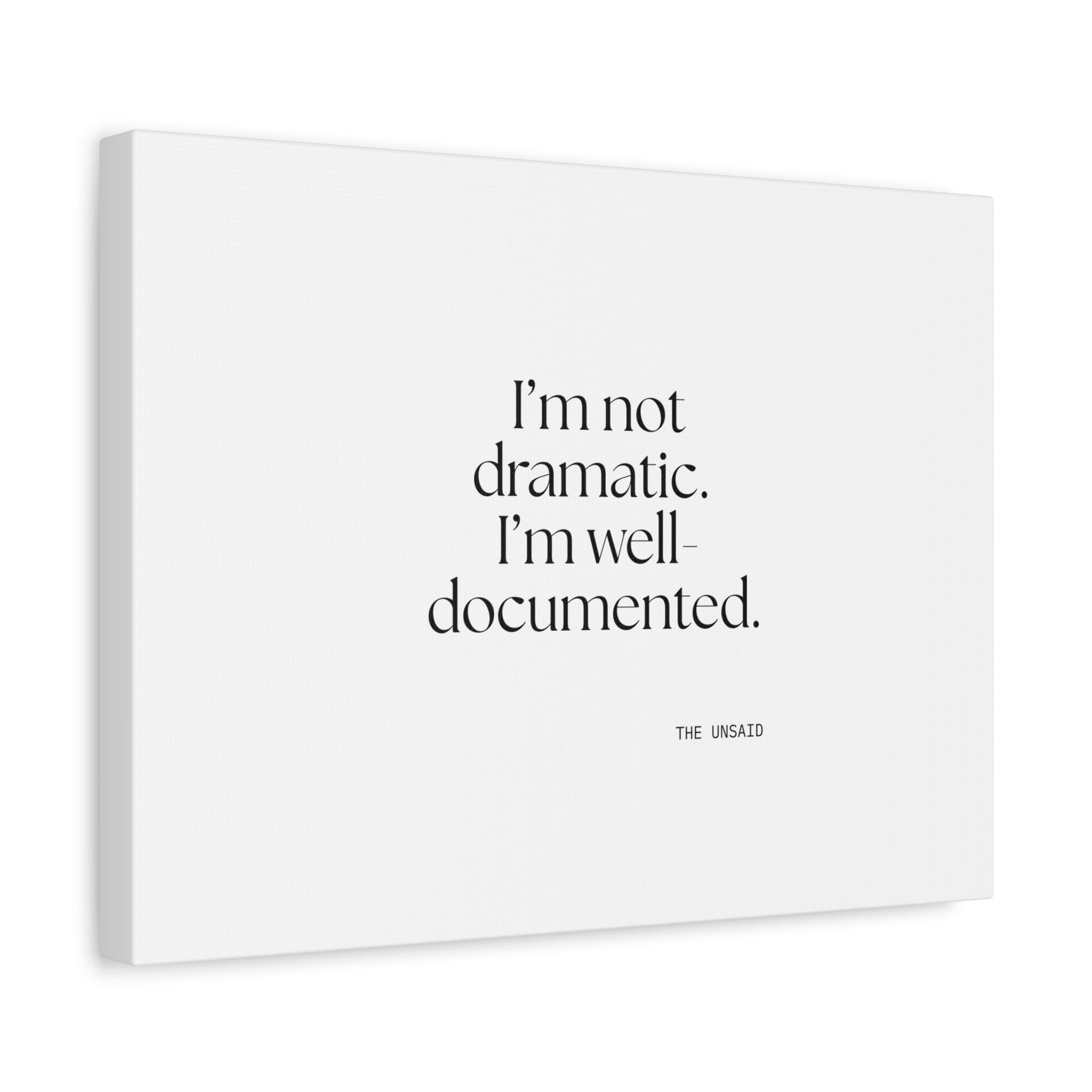 I’m not dramatic. I’m well-documented - Canvas Print - Dry Humor