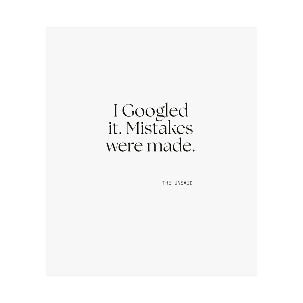 I Googled it. Mistakes were made - Poster - For Overthinkers