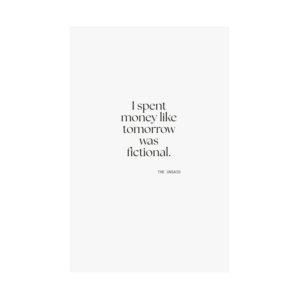 I spent money like tomorrow was fictional - Poster - Dry Humor