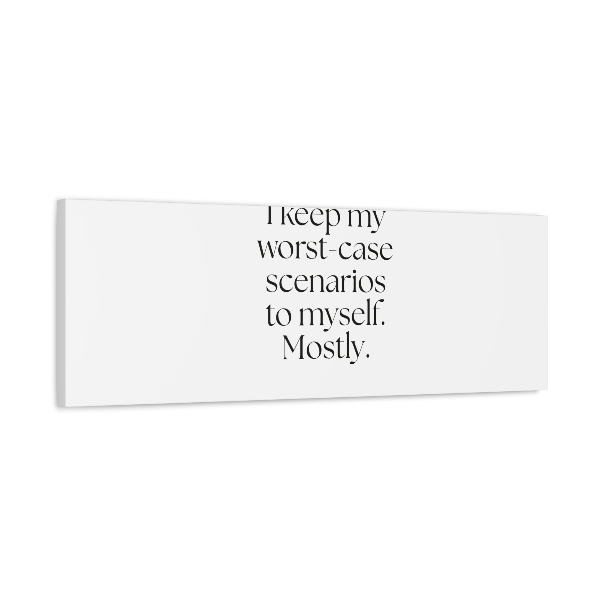 I keep my worst-case scenarios to myself. Mostly - Canvas Print - For Introverts