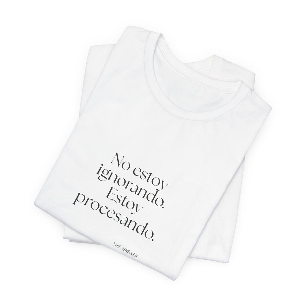 No estoy ignorando. Estoy procesando - Shirt - En Español