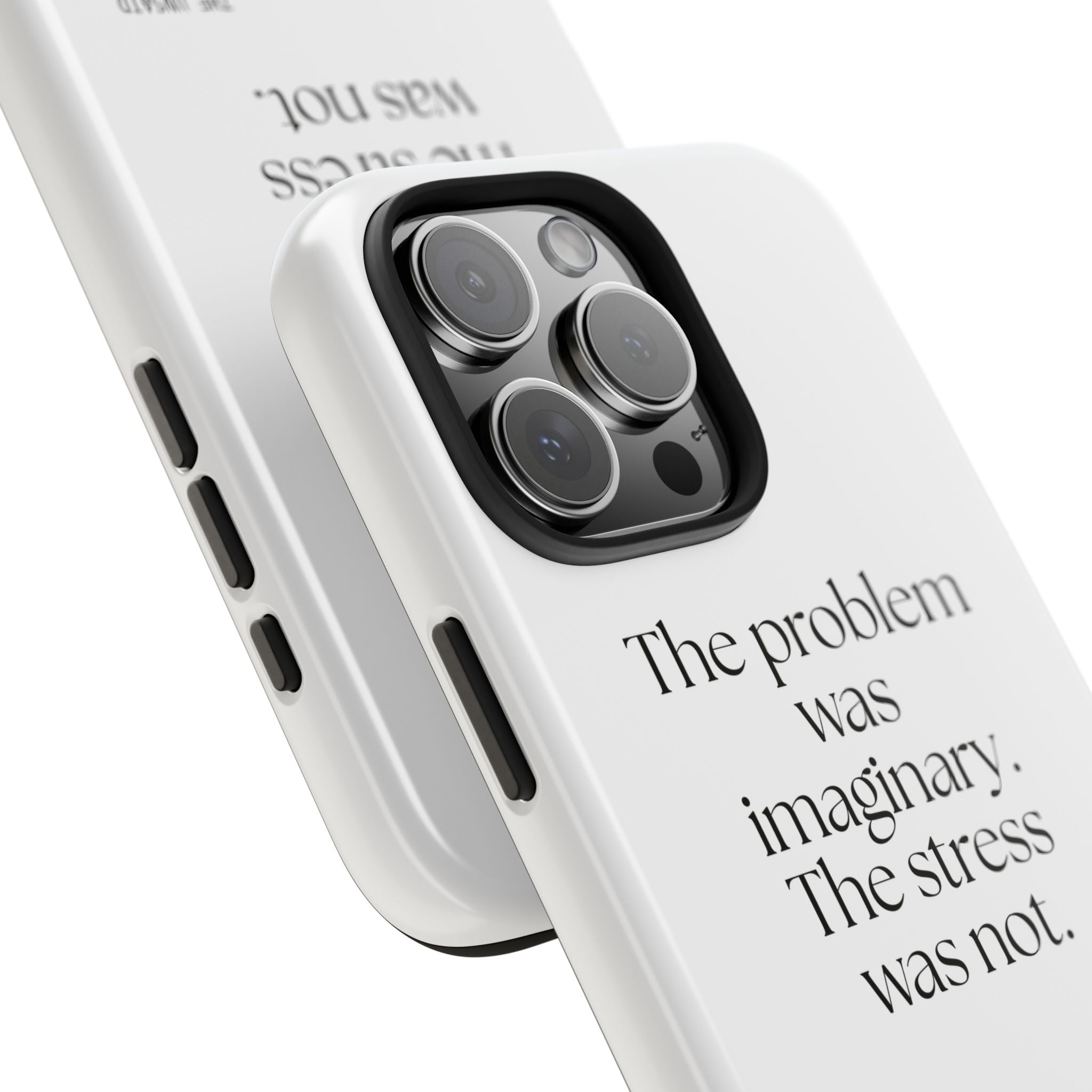 The problem was imaginary. The stress was not - Tough Phone Case - For Overthinkers