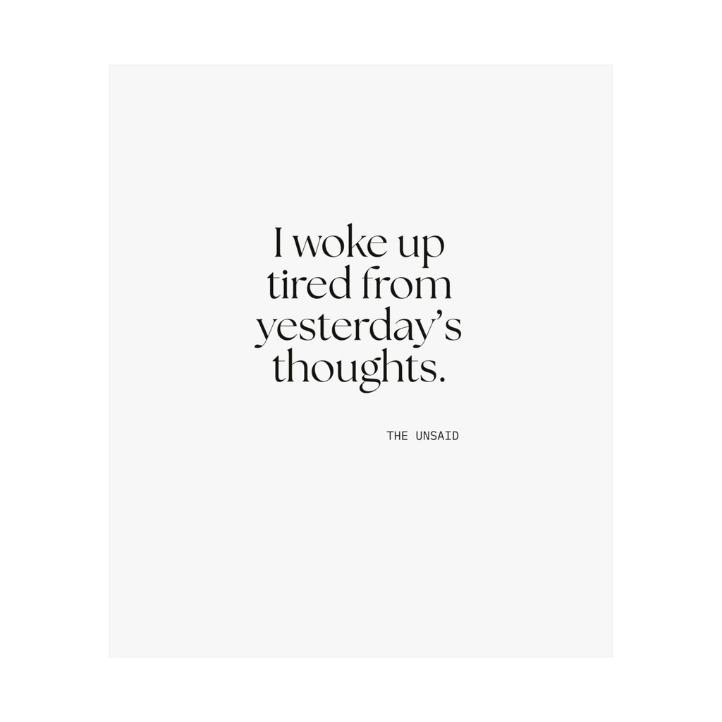 I woke up tired from yesterday’s thoughts - Poster - For Tired Days