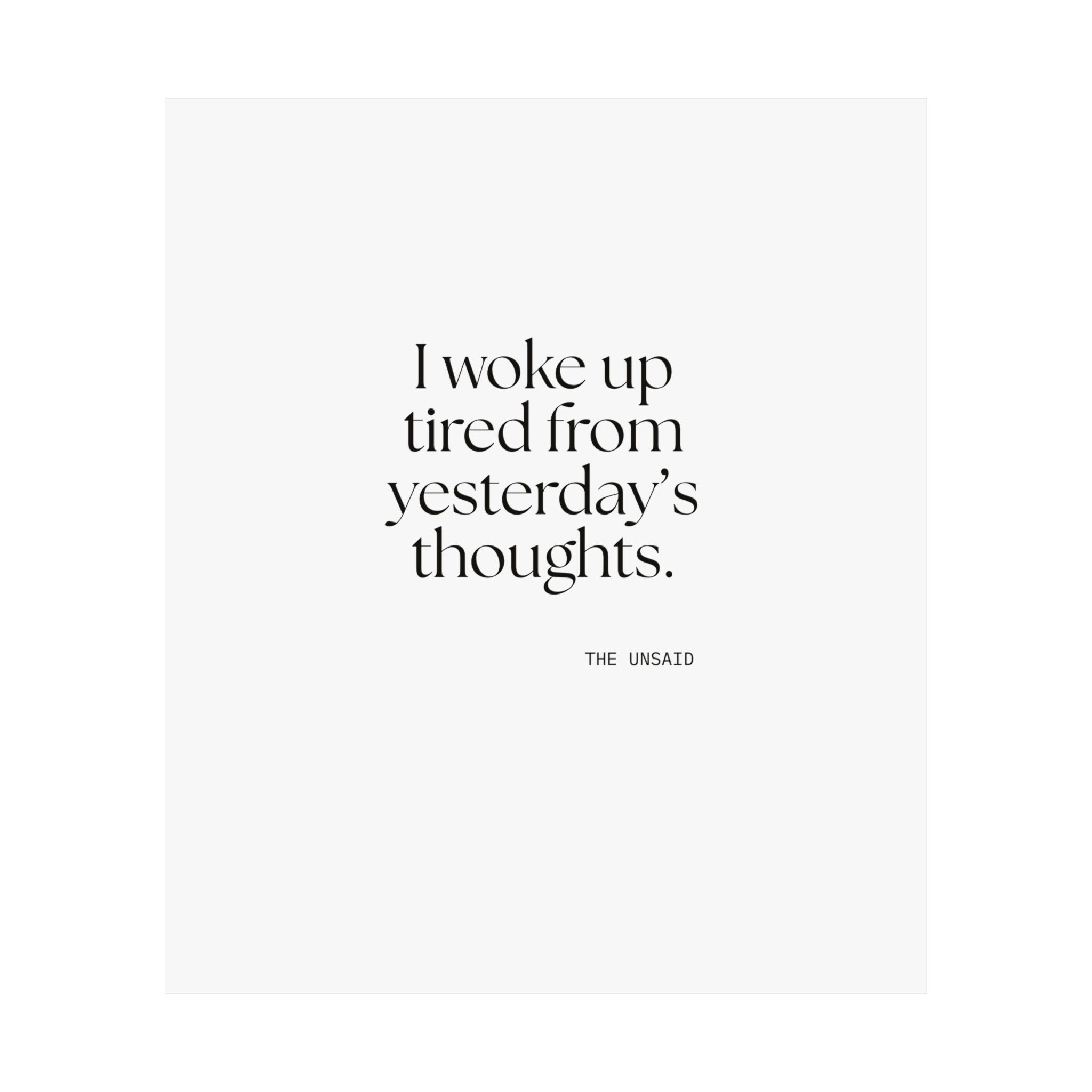 I woke up tired from yesterday’s thoughts - Poster - For Tired Days