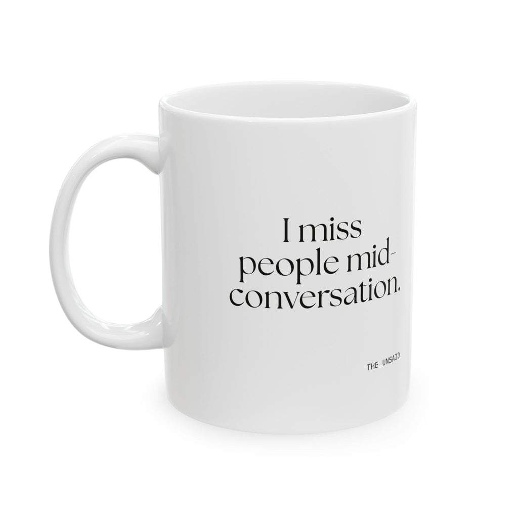 I miss people mid-conversation - Coffee Mug - For Introverts
