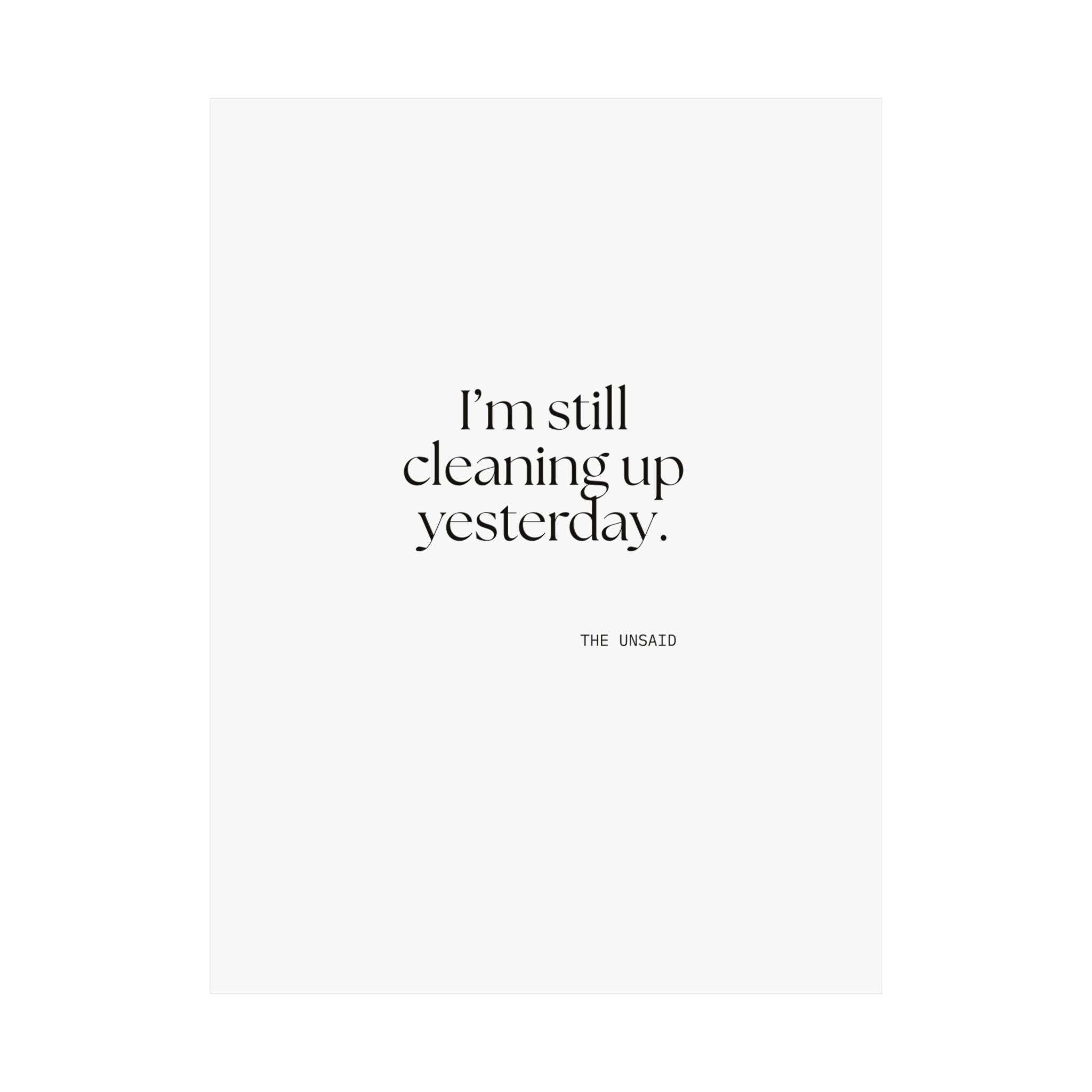 I’m still cleaning up yesterday - Poster - Dry Humor