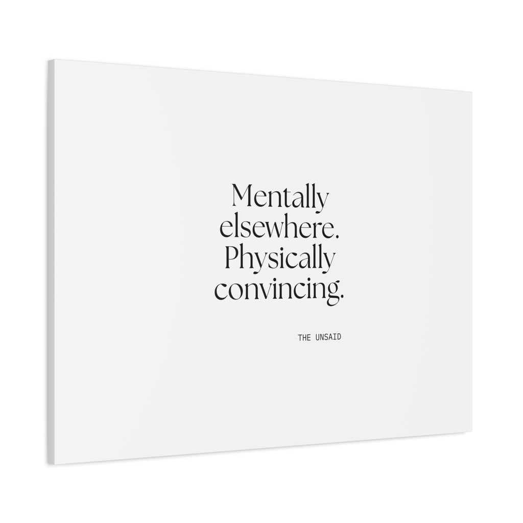 Mentally elsewhere. Physically convincing - Canvas Print - For Introverts