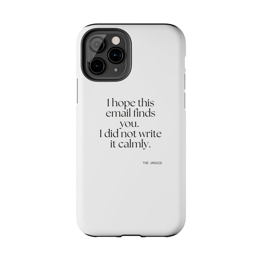 I hope this email finds you. I did not write it calmly - Tough Phone Case - Dry Humor