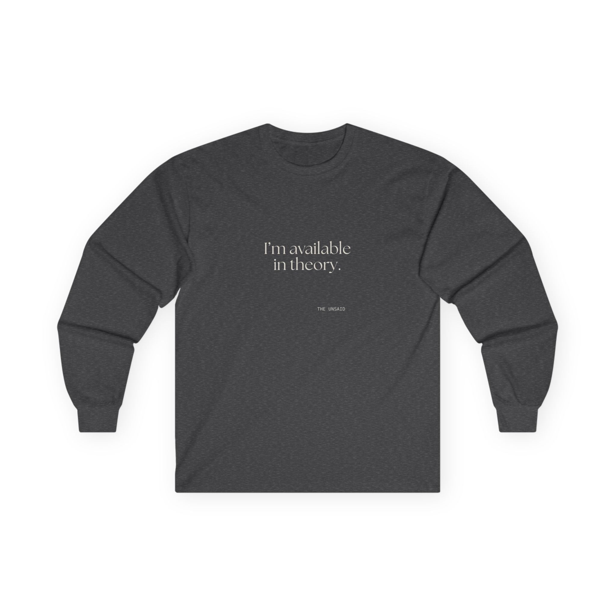 I’m available in theory - Long Sleeve Shirt - For Tired Days