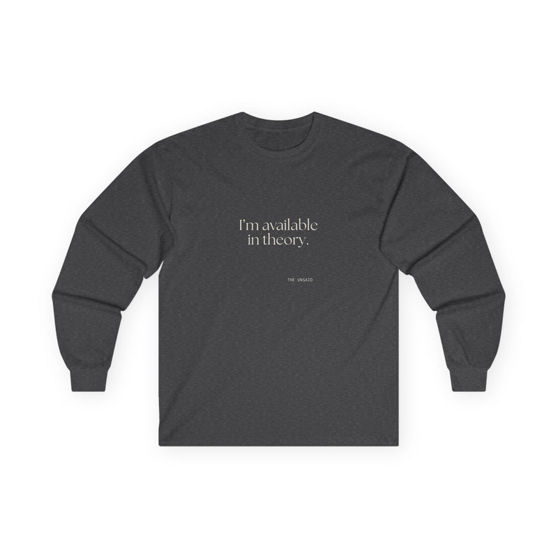 Long Sleeve Shirt — I’m available in theory.