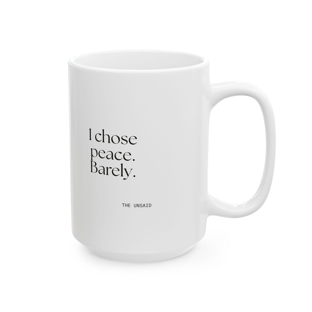 I chose peace. Barely - Coffee Mug - Dry Humor