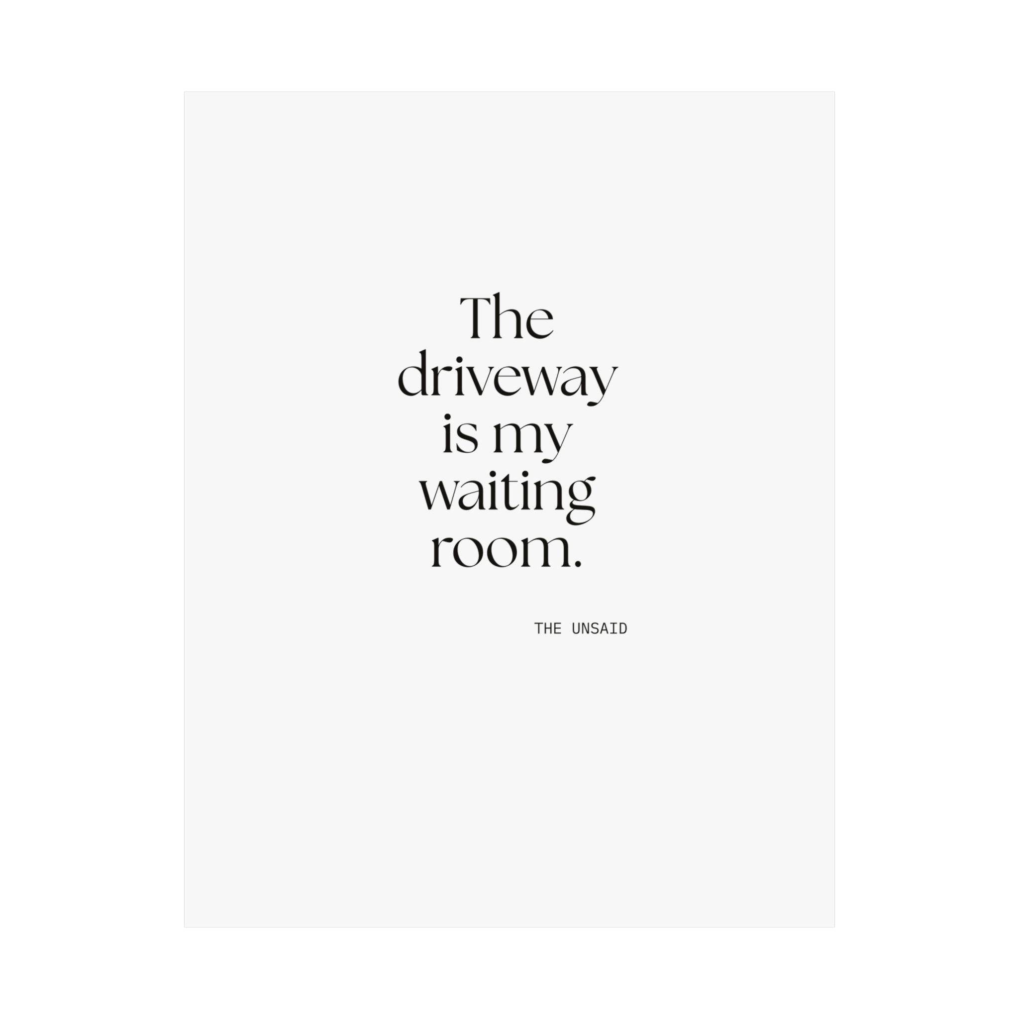 The driveway is my waiting room - Poster - For Quiet Minds