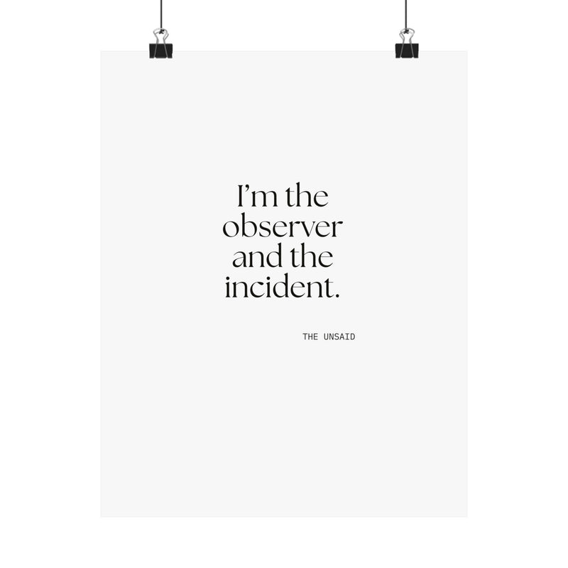 Poster — I’m the observer and the incident.