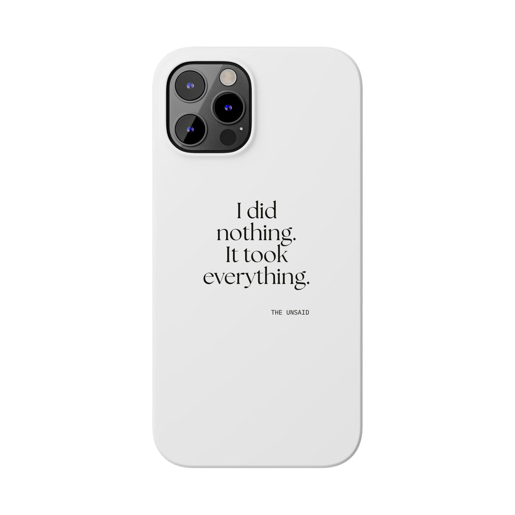 I did nothing. It took everything - Phone Case - For Tired Days