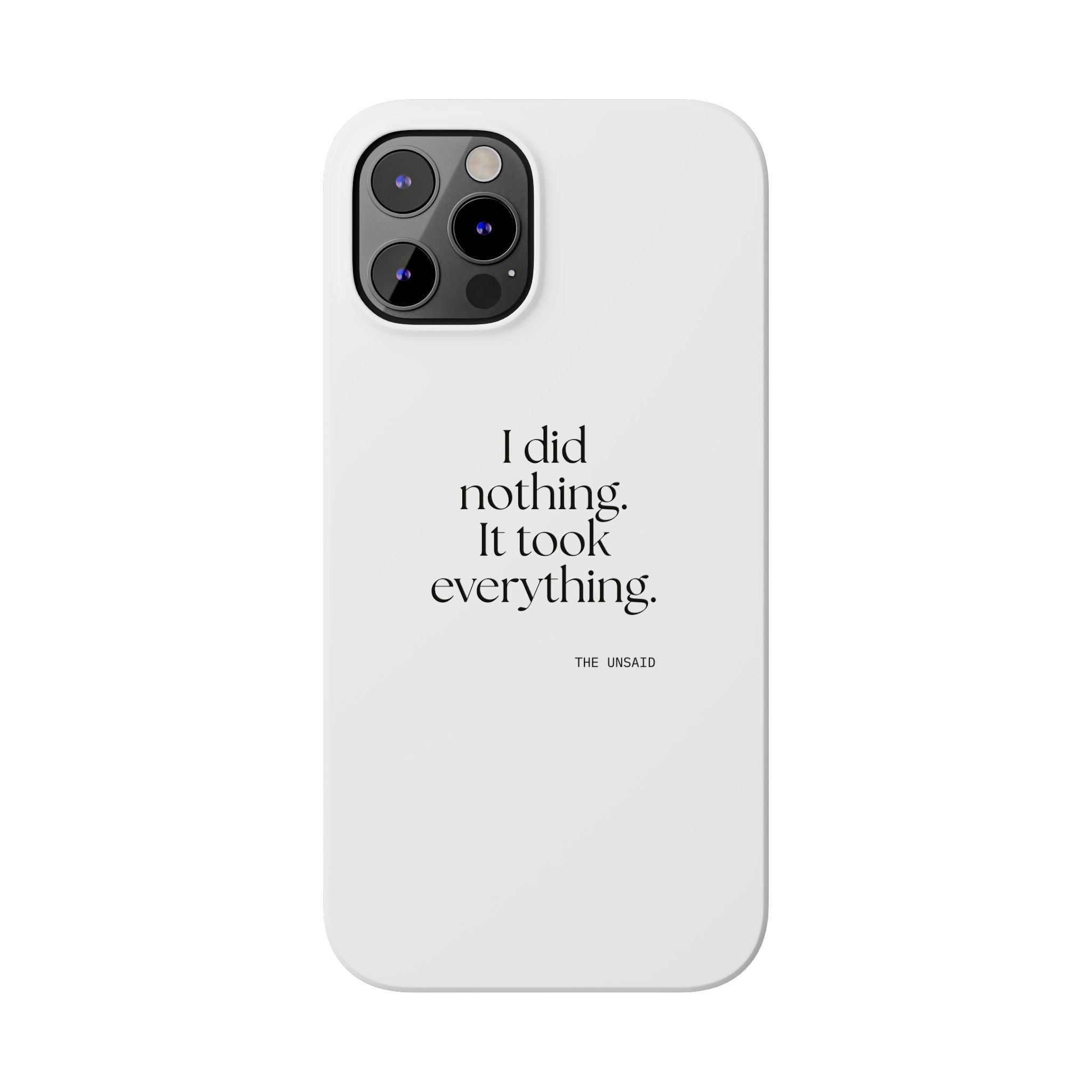 I did nothing. It took everything - Phone Case - For Tired Days