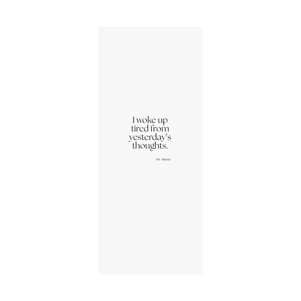I woke up tired from yesterday’s thoughts - Poster - For Tired Days